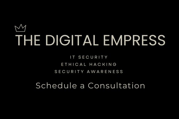The Digital Empress IT Security Ethical Hacking Security Awareness Schedule a Consultation Today